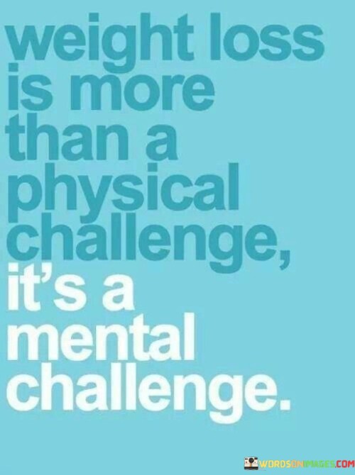 Weight Loss Is More Than A Physical Challenge Quotes