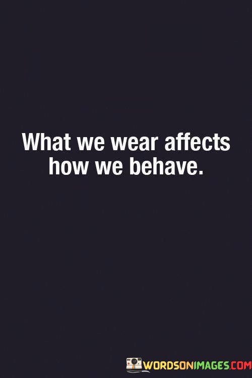 What-We-Wear-Affects-How-We-Behave-Quotes.jpeg