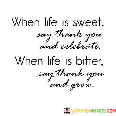 When-Life-Is-Sweet-Say-Thank-You-And-Celebrate-When-Quotes.jpeg