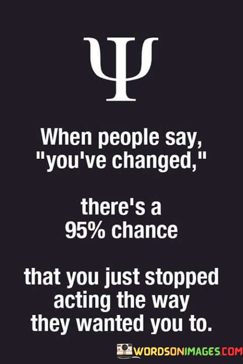 When-People-Say-Youve-Changed-Theres-A-95-Chance-That-Quotes.jpeg