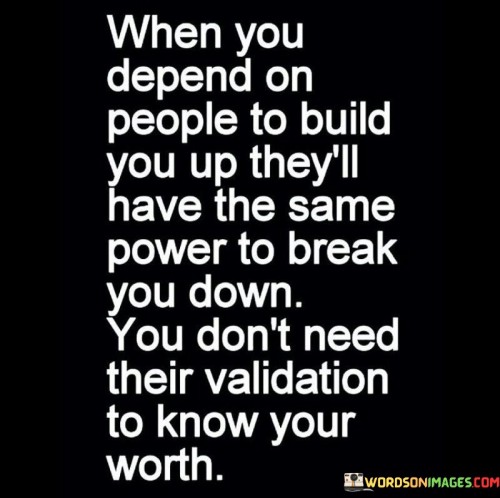 When You Depends On People To Build You Up They'll Have Quotes