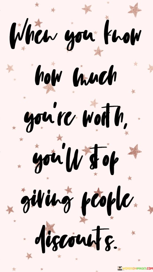 When-You-Know-How-Much-Youre-Worth-Quotes.jpeg