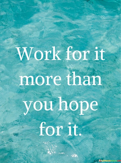 Work-For-It-More-Than-You-Hope-For-It-Quotes