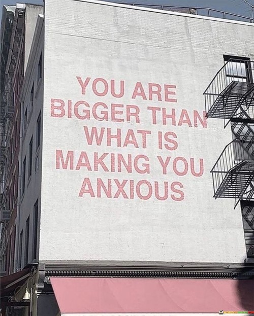 You-Are-Bigger-Than-What-Is-Making-Quotes.jpeg