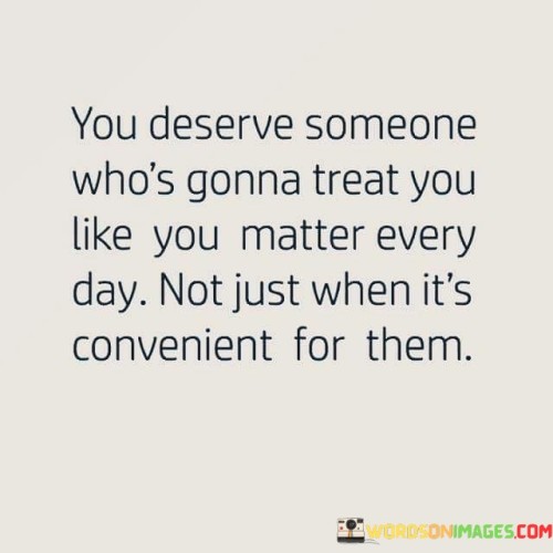 You-Deserve-Someone-Whos-Gonna-Treat-You-Quotes.jpeg