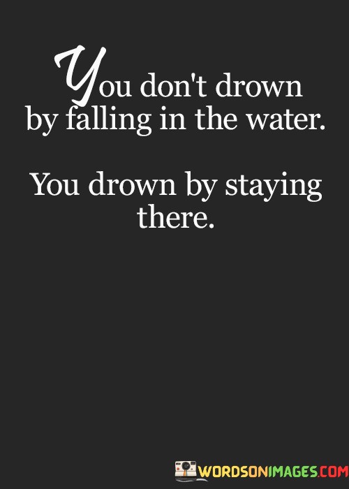 You-Dont-Drown-By-Falling-In-The-Water-Quotes.jpeg