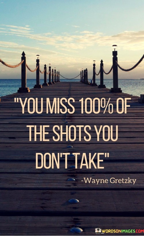 You-Miss-100-Of-The-Shots-You-Dont-Take-Quotes.jpeg