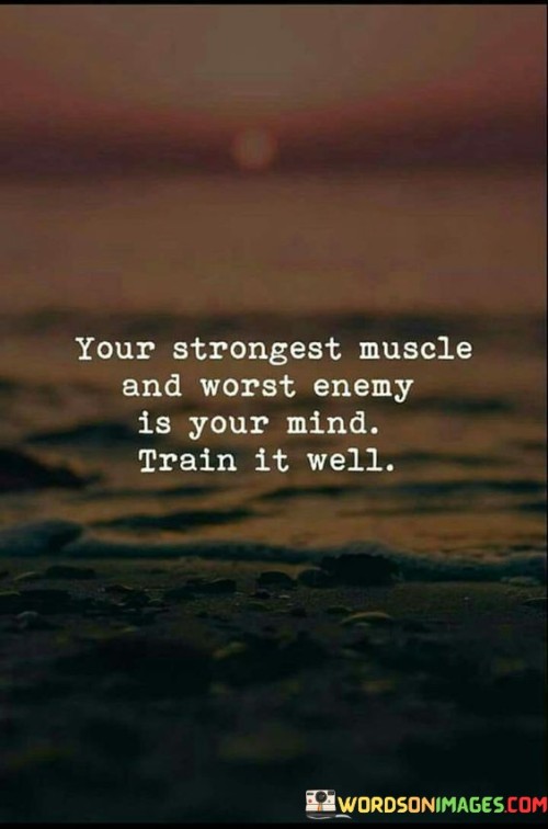 Your Strongest Muscle And Worst Enemy Quotes