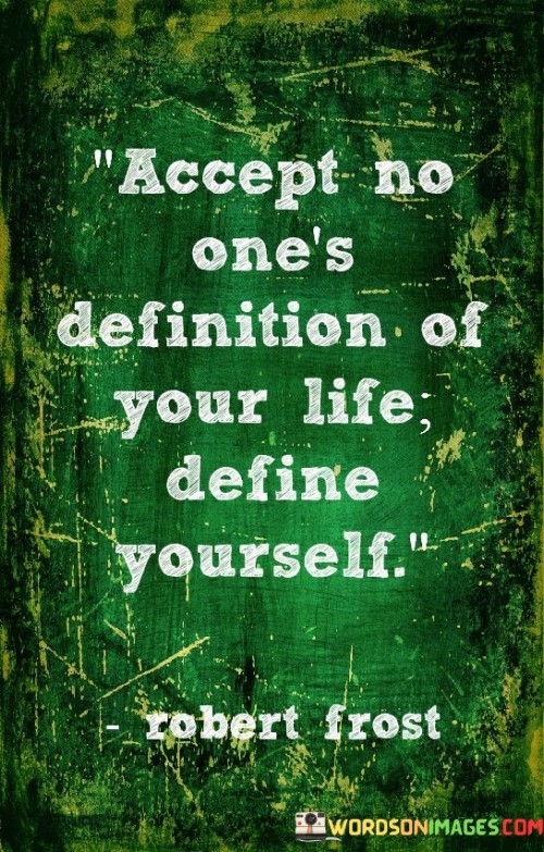 Accept No One's Definition Of Your Life Define Yourself Quotes