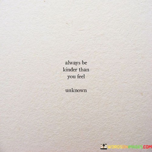 Always Be Kinder Than You Feel Quotes