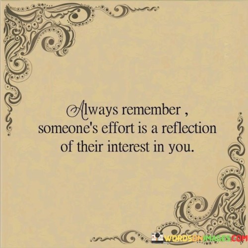 Always-Remember-Someones-Effort-Is-A-Reflection-Of-Their-Interest-In-You-Quotes.jpeg