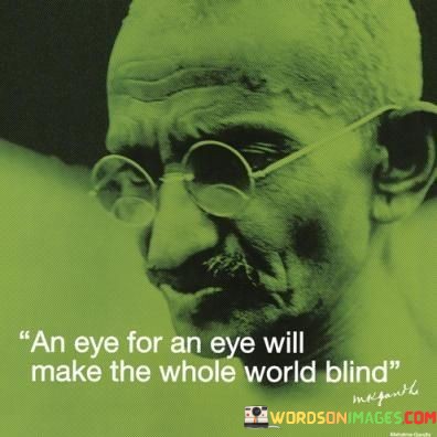 An-Eye-For-An-Eye-Will-Make-The-Whole-World-Blind-Quotes.jpeg
