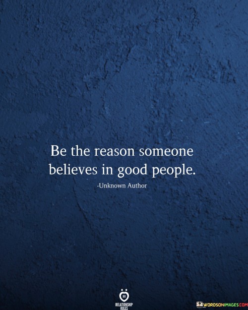 Be-The-Reason-Someone-Believes-In-Good-People-Quotes.jpeg