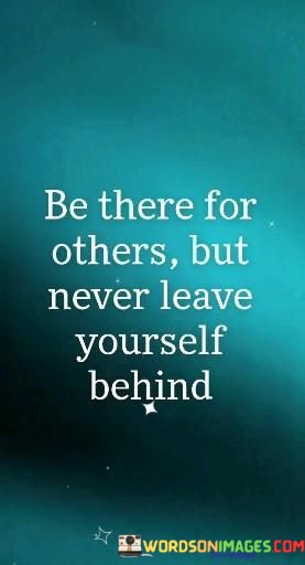 Be-There-For-Others-But-Never-Leave-Yourself-Behind-Quotes.jpeg