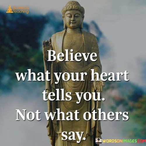 Believe What Your Heart Tells You Not What Others Say Quotes