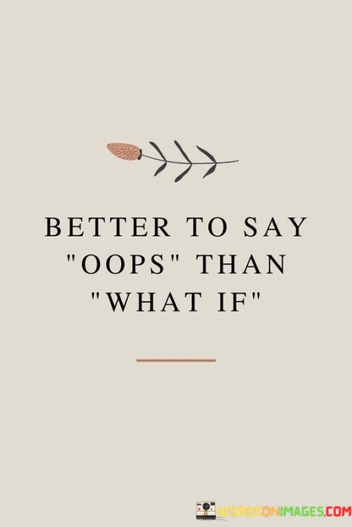 Better To Say Oops Than What If Quotes