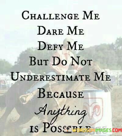 Challenge-Me-Dare-Me-Defy-Me-But-Do-Not-Underestimate-Me-Becuse-Anything-Quotes6398c8405142f971.jpeg