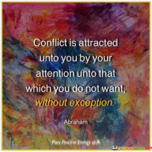 Conflict-Is-Attracted-Unto-You-By-Your-Attention-Unto-That-Which-You-Do-Not-Want-Quotes.jpeg