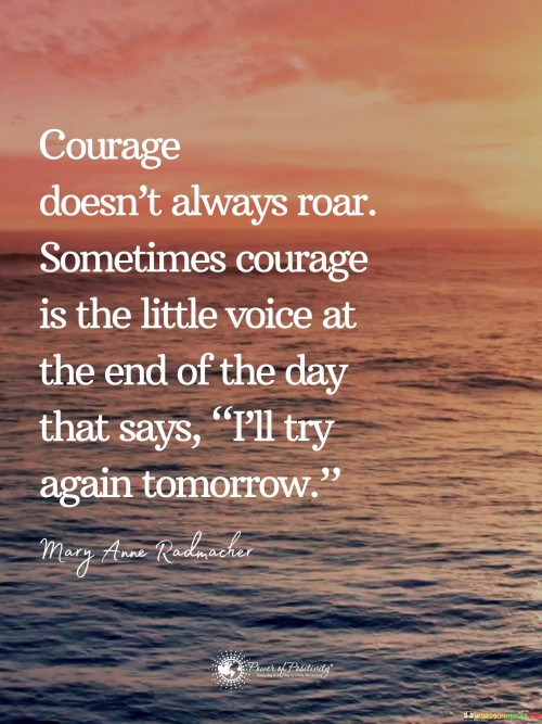 Courage-Doesnt-Always-Roar-Sometimes-Courage-Is-The-Little-Voice-At-The-End-Of-The-Day-Quotes.jpeg