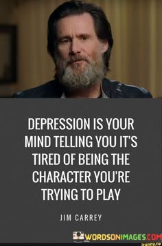 Depression-Is-Your-Mind-Telling-You-Its-Tired-Of-Being-The-Character-Youre-Trying-To-Play-Quotes.jpeg