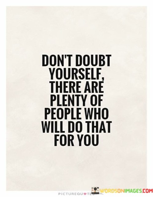 Dont-Doubt-Yourself-There-Are-Plenty-Quotes.jpeg