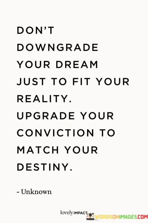 Dont-Downgrade-Your-Dream-Just-Quotes.jpeg