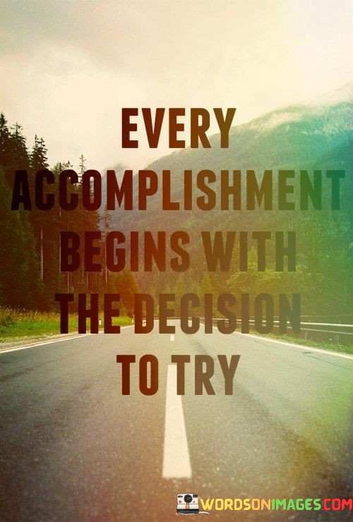 Every-Accomplishment-Begins-With-The-Decision-To-Try-Quotes.jpeg