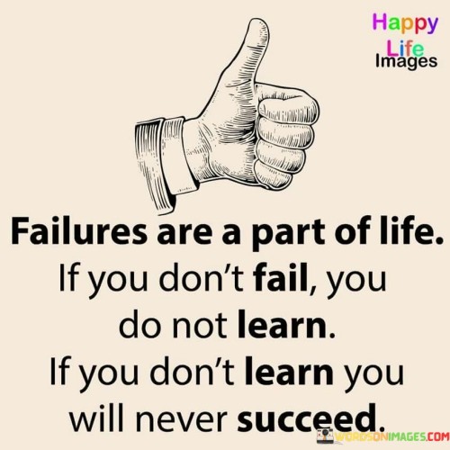 This quote highlights the role of failures in personal growth. In the first paragraph, it suggests that experiencing failures is natural and inevitable. Failures provide valuable lessons.

The second paragraph underscores the connection between failure and learning. Mistakes offer insights that contribute to personal development and future success.

In the third paragraph, the quote inspires a growth mindset. By reframing failures as opportunities for learning, individuals can cultivate resilience, adaptability, and a positive approach toward achieving their goals. This quote underscores the relationship between failures, learning, and success, encouraging a proactive and optimistic outlook.