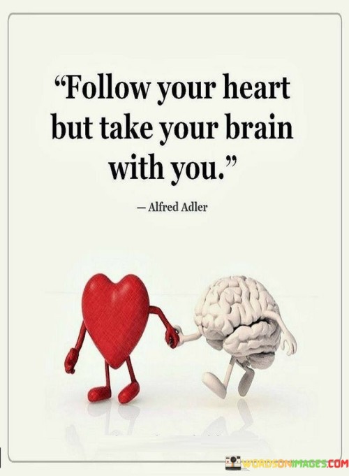 Follow-Your-Heart-But-Take-Your-Brain-With-You-Quotes.jpeg