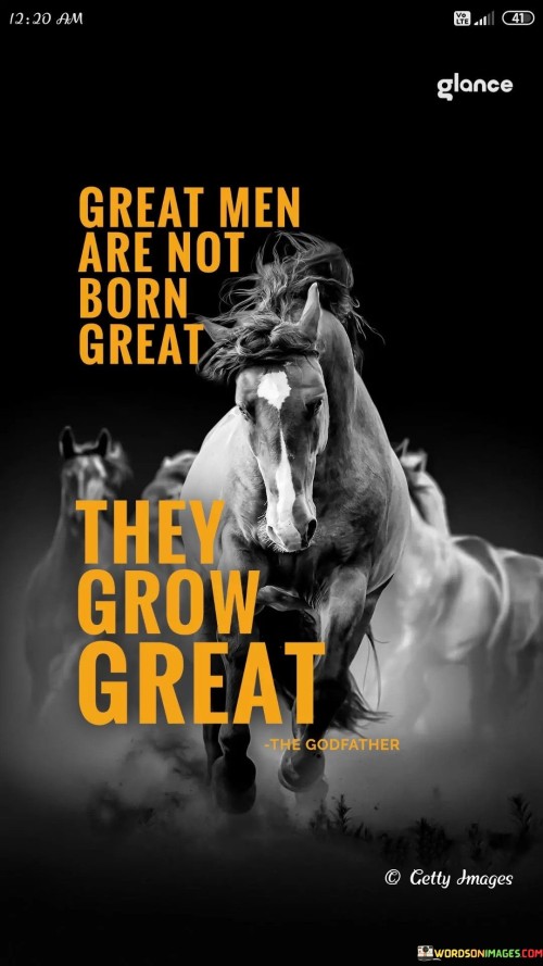 Great Men Are Not Born Great They Grow Great Quotes