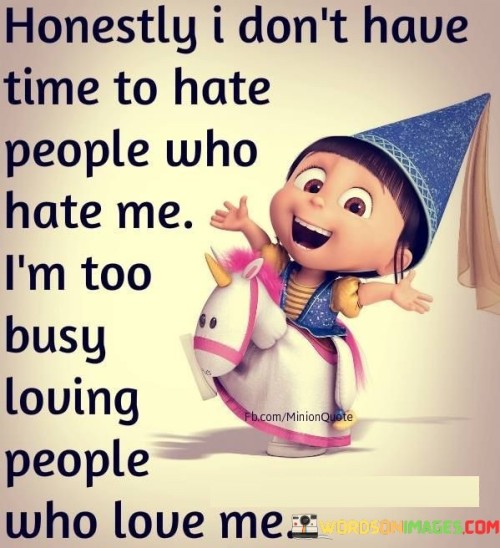 Honestly I Don't Have Time To Hate People Quotes