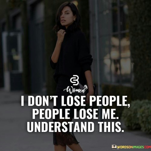 I Don't Lose People People Lose Me Quotes