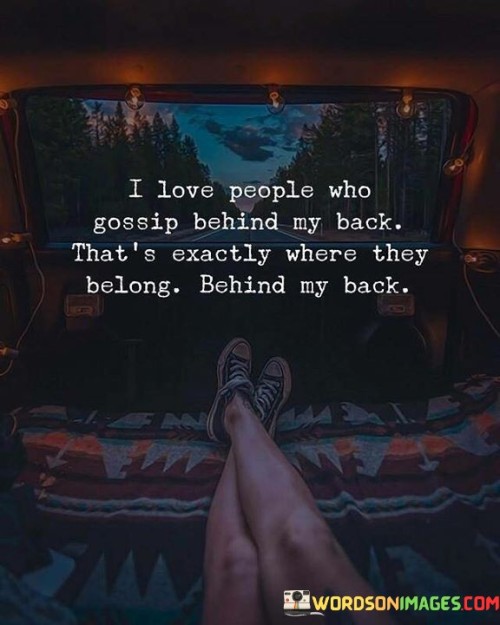 I Love People Who Gossip Behind My Back Quotes