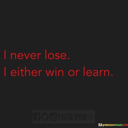 I Never Lose I Either Win Or Learn Quotes