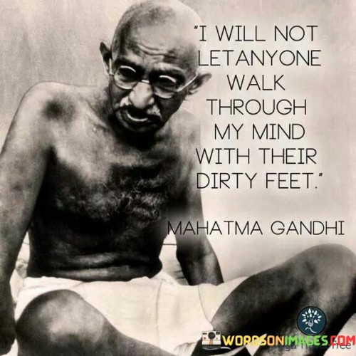 I Will Not Let Anyone Walk Through My Mind With Their Dirty Feet Quotes