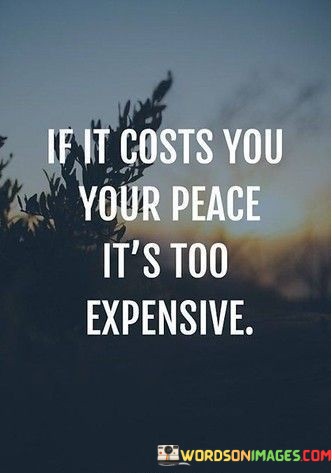 If-It-Costs-You-Your-Peace-Its-Too-Expensive-Quotes.jpeg