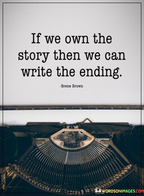 If We Own The Story Then We Can Write The Ending Quotes