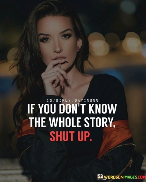 If-You-Dont-Know-The-Whole-Story-Quotes.jpeg
