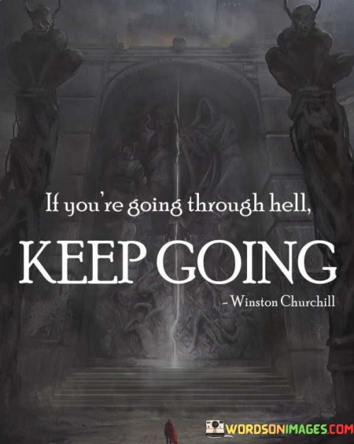 If-Youre-Going-Through-Hell-Keep-Going-Quotes