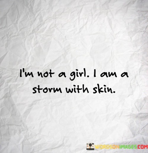 Im-Not-A-Girl-I-Am-A-Storm-With-Skin-Quotes.jpeg