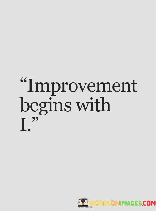 Improvement-Begins-With-I-Quotes.jpeg