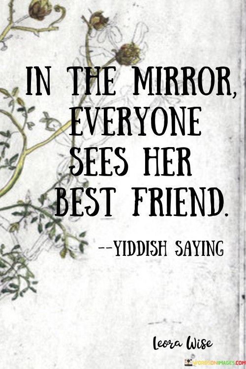 In The Mirror Everyone Sees Her Best Friend Quotes