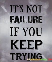 Its-Not-Failure-If-You-Keep-Trying-Quotes.jpeg