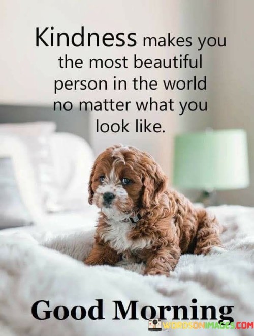 Kindness Makes You The Most Beautiful Person Quotes