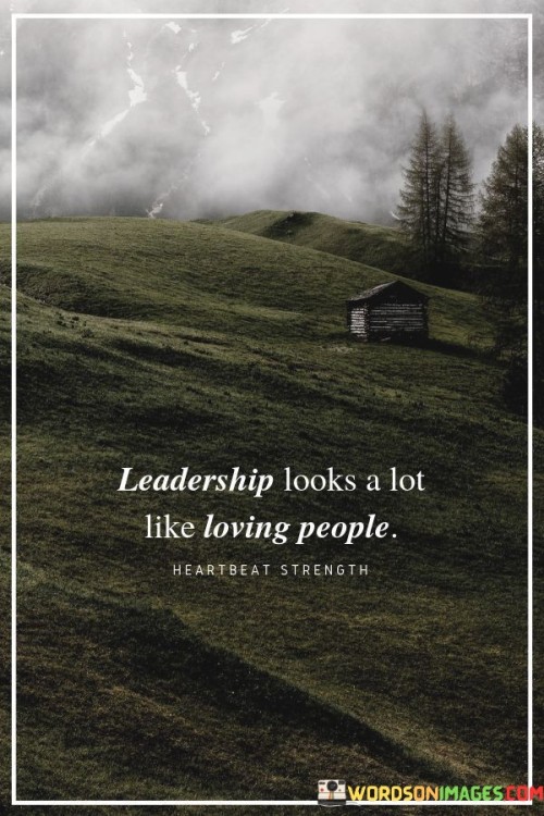Leadership Looks A Lot Like Loving People Quotes