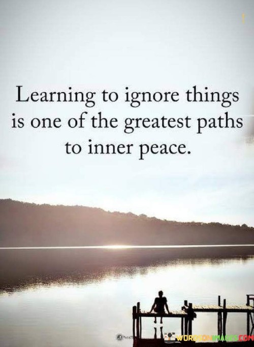 Learning To Ignore Things Is One Of The Quotes