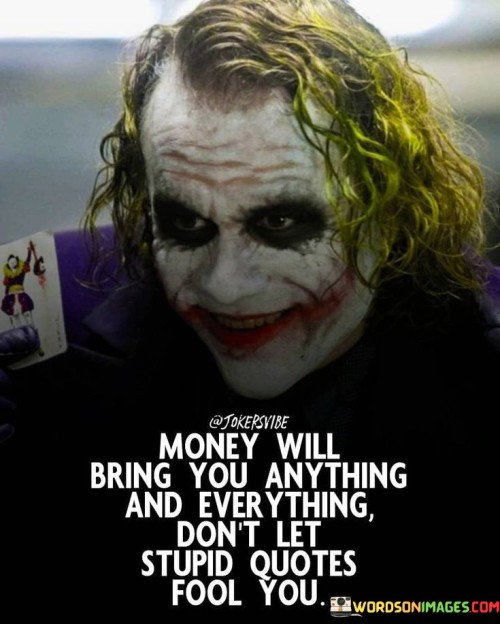 Money Will Bring You Anything And Everything Quotes