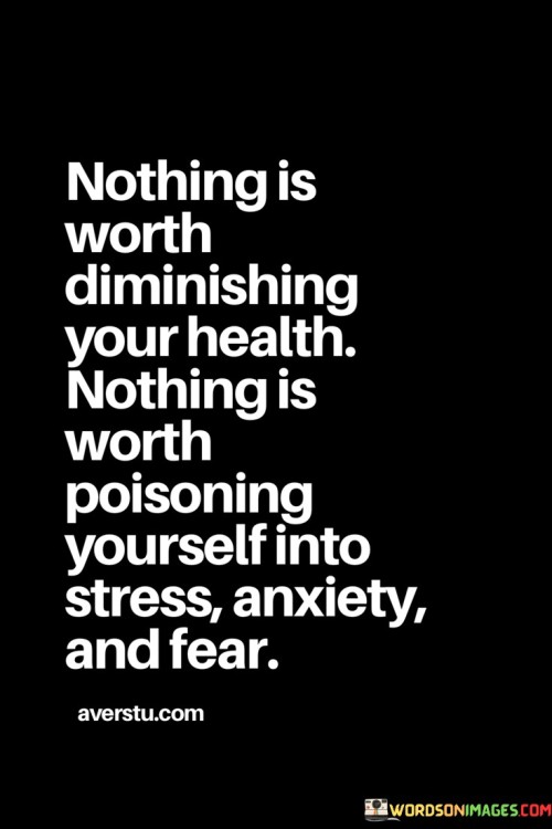 Nothing-Is-Worth-Diminishing-Your-Health-Nothing-Is-Worth-Poisoning-Yourself-Into-Stress-Quotes.jpeg