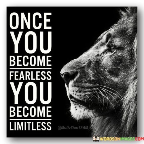 Once You Become Fearless You Become Limitless Quotes