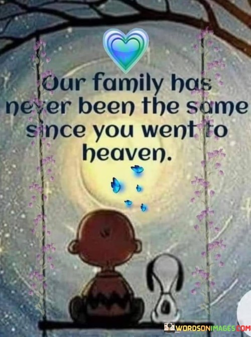 Our Family Has Never Been The Same Since You Went To Heaven Quotes